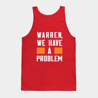 WARREN, WE HAVE A PROBLEM Tank Top
